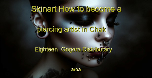 Skinart How to become a piercing artist in Chak Eighteen  Gogera Distributary area-United Kingdom