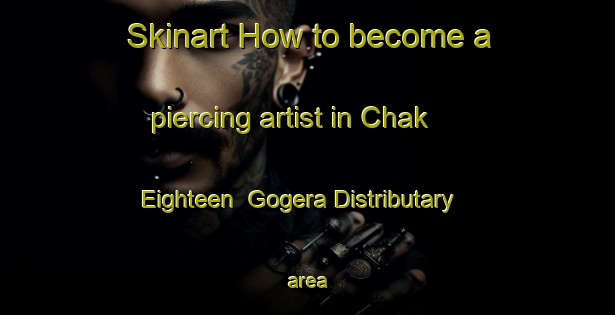 Skinart How to become a piercing artist in Chak Eighteen  Gogera Distributary area-United Kingdom