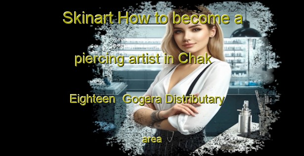 Skinart How to become a piercing artist in Chak Eighteen  Gogera Distributary area-United Kingdom