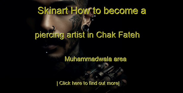 Skinart How to become a piercing artist in Chak Fateh Muhammadwala area-United Kingdom