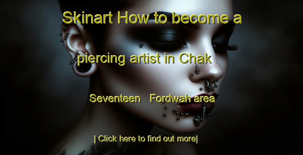 Skinart How to become a piercing artist in Chak Seventeen   Fordwah area-United Kingdom