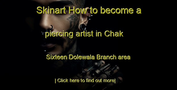 Skinart How to become a piercing artist in Chak Sixteen Dolewala Branch area-United Kingdom