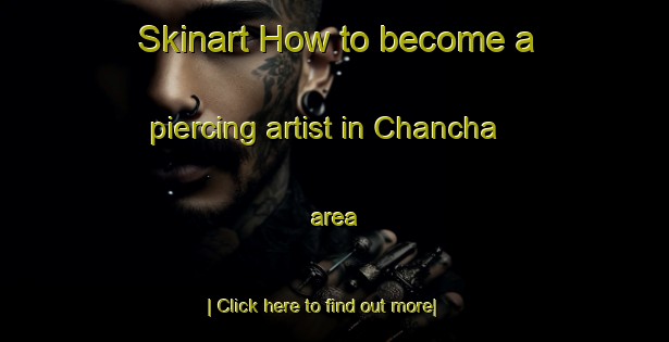 Skinart How to become a piercing artist in Chancha area-United Kingdom