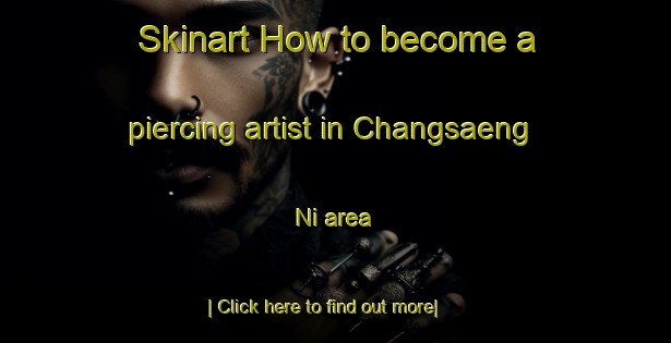 Skinart How to become a piercing artist in Changsaeng Ni area-United Kingdom