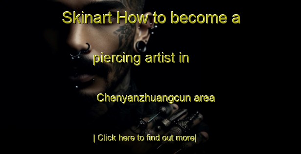 Skinart How to become a piercing artist in Chenyanzhuangcun area-United Kingdom