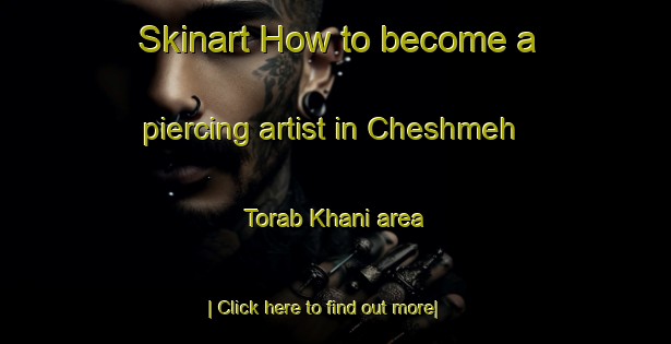 Skinart How to become a piercing artist in Cheshmeh Torab Khani area-United Kingdom