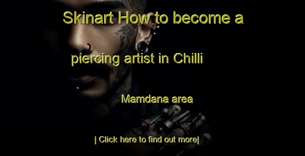 Skinart How to become a piercing artist in Chilli Mamdana area-United Kingdom