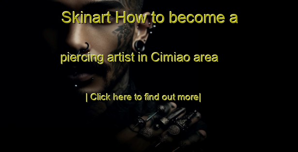 Skinart How to become a piercing artist in Cimiao area-United Kingdom