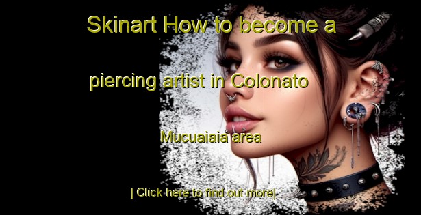 Skinart How to become a piercing artist in Colonato Mucuaiaia area-United Kingdom