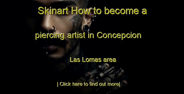 Skinart How to become a piercing artist in Concepcion Las Lomas area-United Kingdom