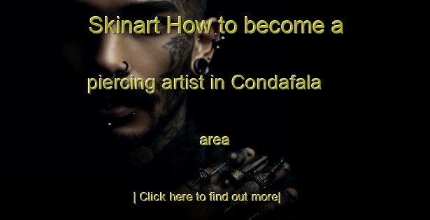 Skinart How to become a piercing artist in Condafala area-United Kingdom