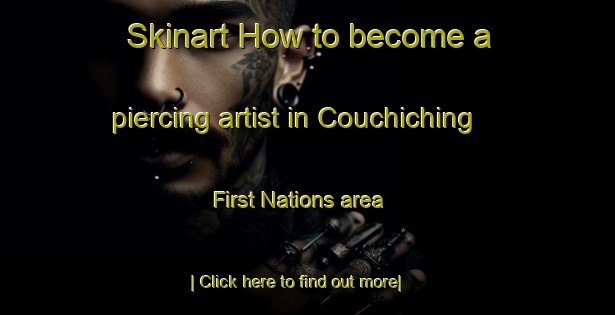 Skinart How to become a piercing artist in Couchiching First Nations area-United Kingdom