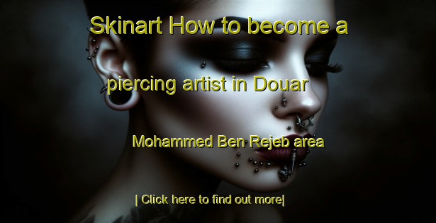 Skinart How to become a piercing artist in Douar Mohammed Ben Rejeb area-United Kingdom