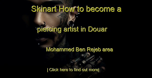 Skinart How to become a piercing artist in Douar Mohammed Ben Rejeb area-United Kingdom