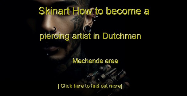 Skinart How to become a piercing artist in Dutchman Machende area-United Kingdom