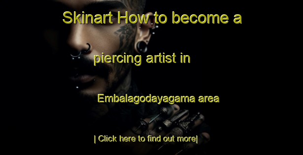 Skinart How to become a piercing artist in Embalagodayagama area-United Kingdom