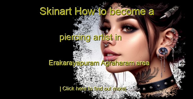 Skinart How to become a piercing artist in Erakarayapuram Agraharam area-United Kingdom