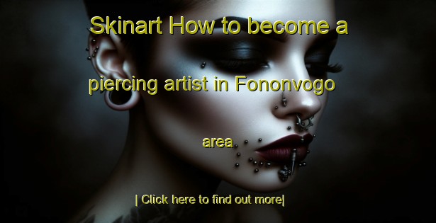 Skinart How to become a piercing artist in Fononvogo area-United Kingdom