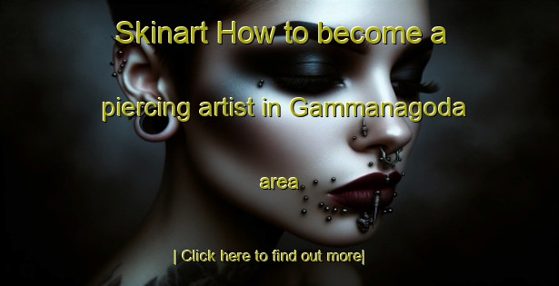 Skinart How to become a piercing artist in Gammanagoda area-United Kingdom