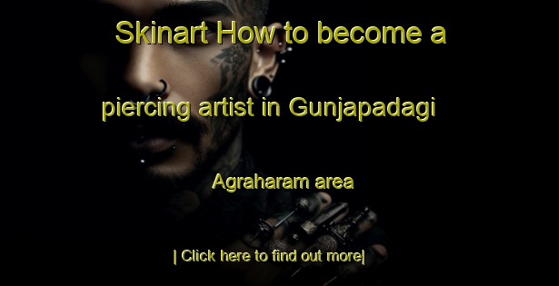 Skinart How to become a piercing artist in Gunjapadagi Agraharam area-United Kingdom