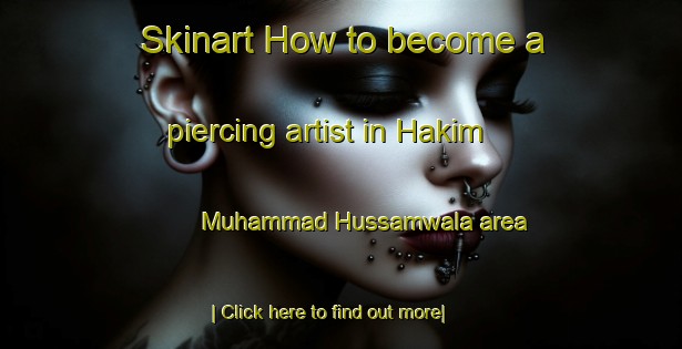 Skinart How to become a piercing artist in Hakim Muhammad Hussamwala area-United Kingdom