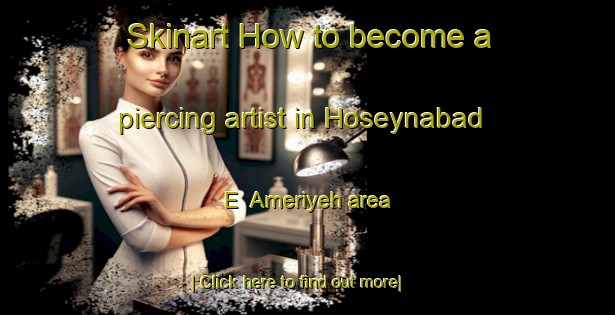 Skinart How to become a piercing artist in Hoseynabad E  Ameriyeh area-United Kingdom