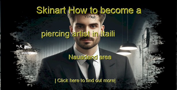 Skinart How to become a piercing artist in Itaili Nauadand area-United Kingdom