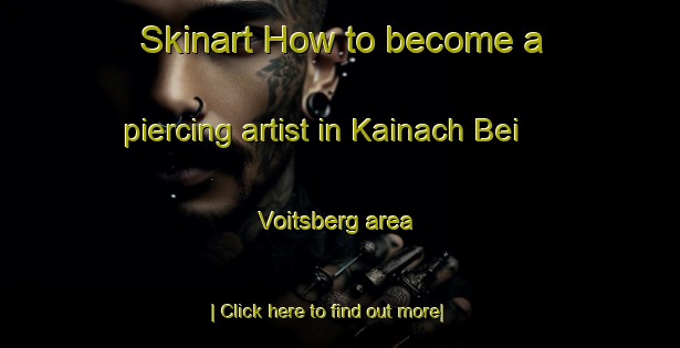 Skinart How to become a piercing artist in Kainach Bei Voitsberg area-United Kingdom