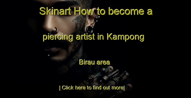 Skinart How to become a piercing artist in Kampong Birau area-United Kingdom