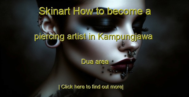 Skinart How to become a piercing artist in Kampungjawa Dua area-United Kingdom