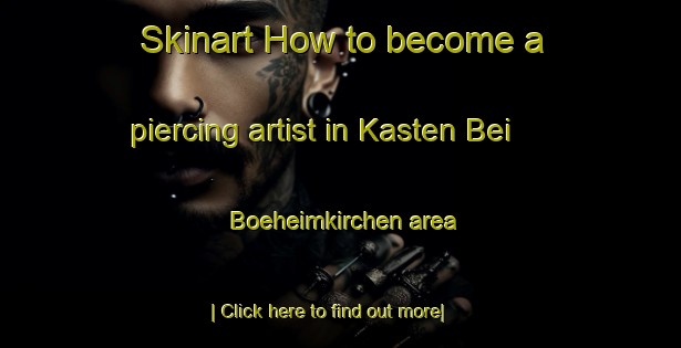 Skinart How to become a piercing artist in Kasten Bei Boeheimkirchen area-United Kingdom