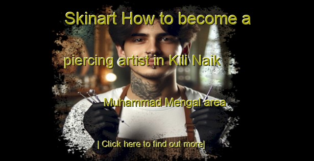 Skinart How to become a piercing artist in Kili Naik Muhammad Mengal area-United Kingdom