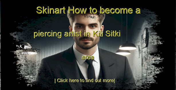 Skinart How to become a piercing artist in Kili Sitki area-United Kingdom