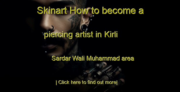 Skinart How to become a piercing artist in Kirli Sardar Wali Muhammad area-United Kingdom