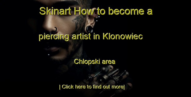 Skinart How to become a piercing artist in Klonowiec Chlopski area-United Kingdom