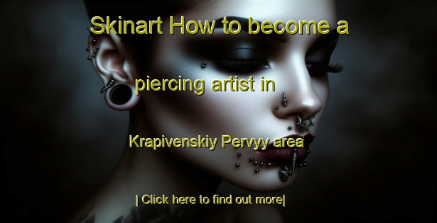 Skinart How to become a piercing artist in Krapivenskiy Pervyy area-United Kingdom