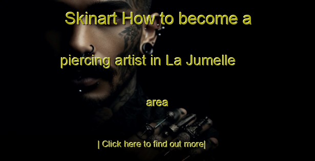 Skinart How to become a piercing artist in La Jumelle area-United Kingdom