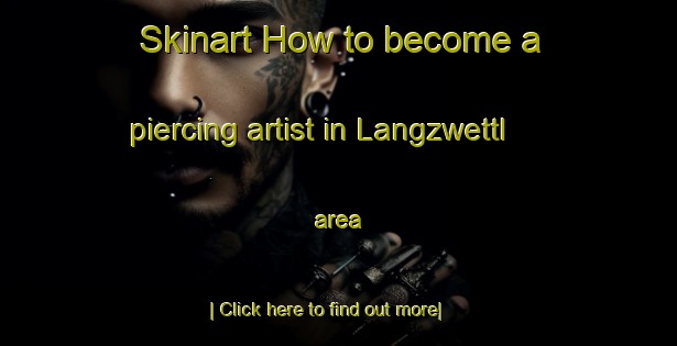 Skinart How to become a piercing artist in Langzwettl area-United Kingdom