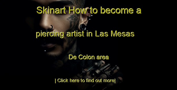 Skinart How to become a piercing artist in Las Mesas De Colon area-United Kingdom