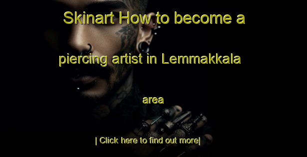 Skinart How to become a piercing artist in Lemmakkala area-United Kingdom