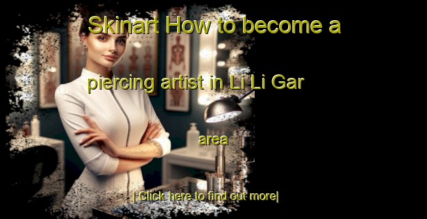 Skinart How to become a piercing artist in Li Li Gar area-United Kingdom