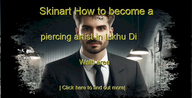 Skinart How to become a piercing artist in Likhu Di Walti area-United Kingdom