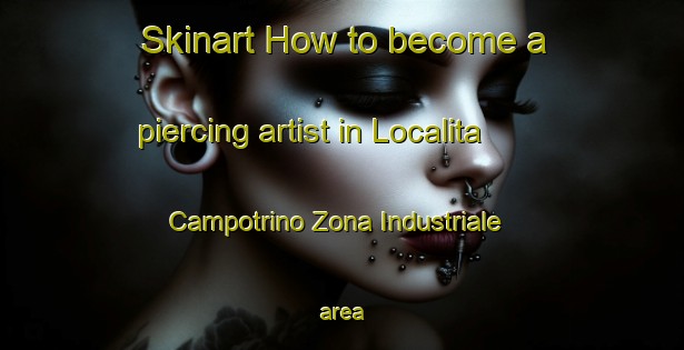 Skinart How to become a piercing artist in Localita Campotrino Zona Industriale area-United Kingdom