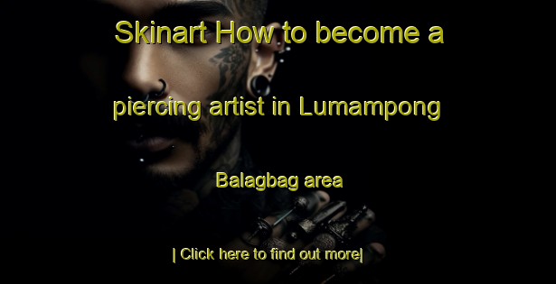 Skinart How to become a piercing artist in Lumampong Balagbag area-United Kingdom