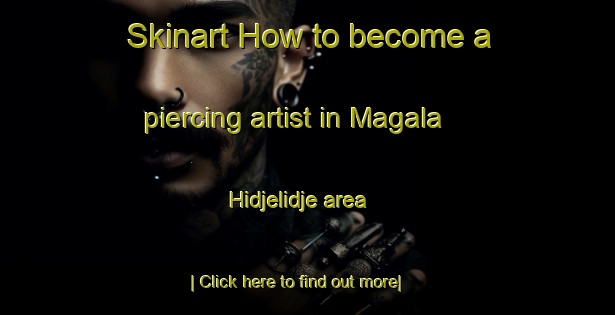 Skinart How to become a piercing artist in Magala Hidjelidje area-United Kingdom