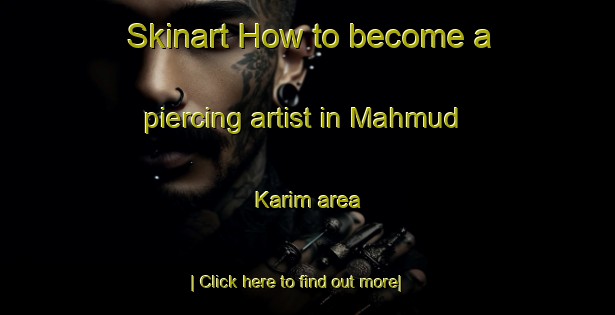 Skinart How to become a piercing artist in Mahmud Karim area-United Kingdom