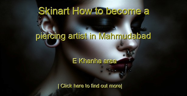 Skinart How to become a piercing artist in Mahmudabad E Khanha area-United Kingdom