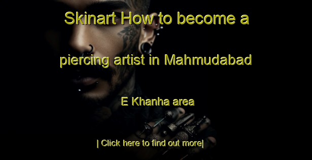 Skinart How to become a piercing artist in Mahmudabad E Khanha area-United Kingdom