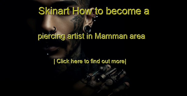 Skinart How to become a piercing artist in Mamman area-United Kingdom