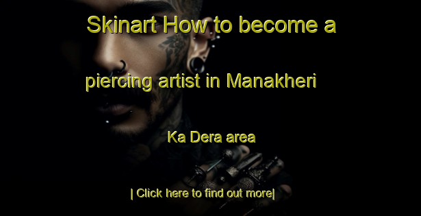 Skinart How to become a piercing artist in Manakheri Ka Dera area-United Kingdom